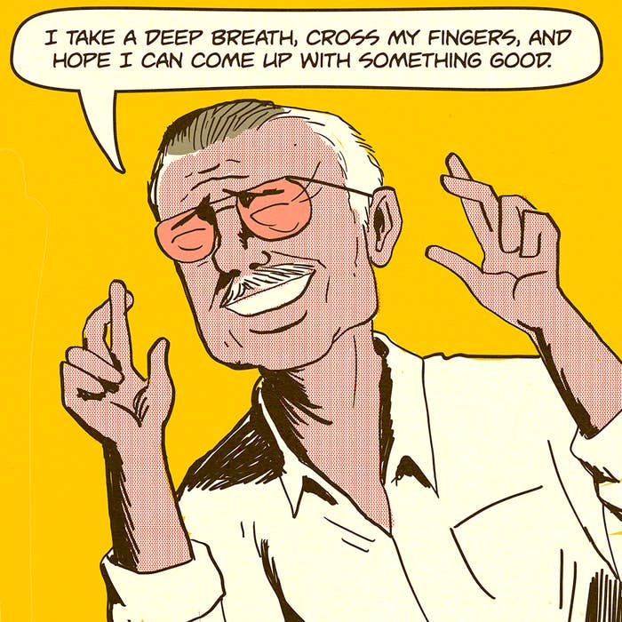 "I take a deep breath, cross my fingers, and hope I can come up with something good."
