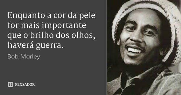 15 Frases Que Definitivamente Não São De Bob Marley