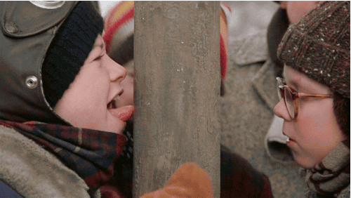 Get your tongue frozen to a metal pole