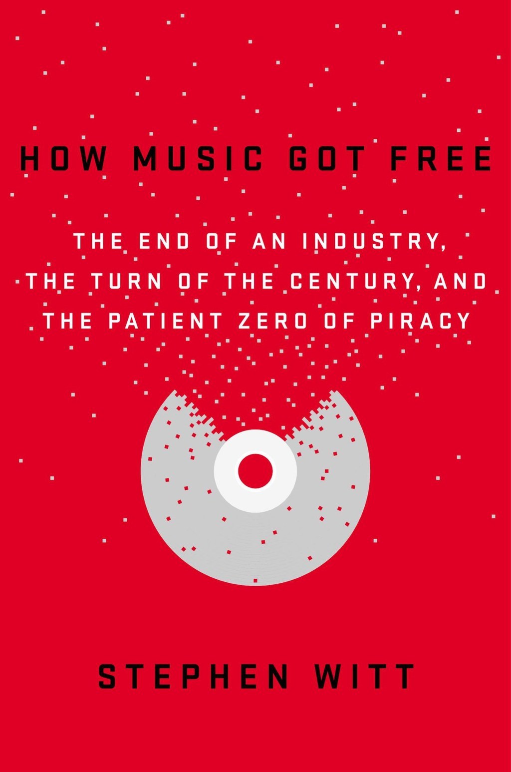 How Music Got Free by Stephen Richard Witt