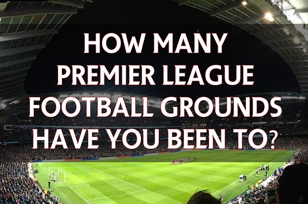 How Many Premier League Football Grounds Have You Been To?