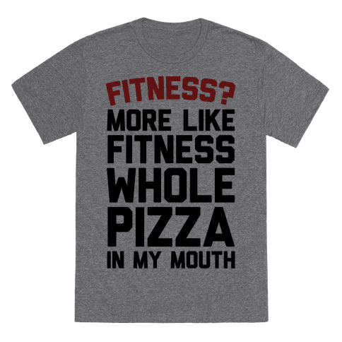 Fitness? - More Like Fitness Whole Pizza In My Mouth - Ruffles with Lo –  Ruffles with Love