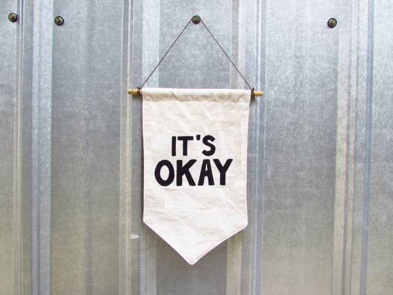 Mine was not to focus on being happy, but to focus on being OK. Because if you finally got to be OK, eventually you'd be happy.—reilleyannemiller Get this wall hanging for $20 from Etsy.