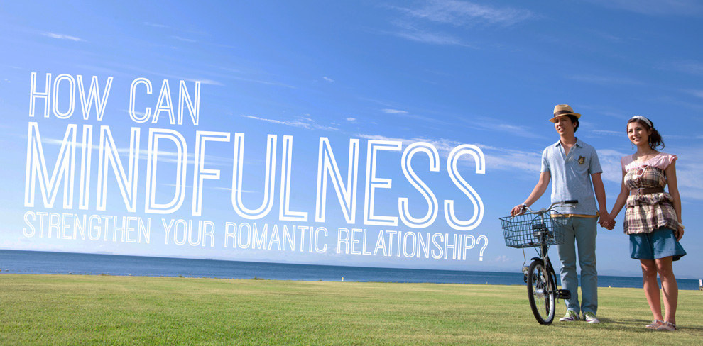 Ask An Expert: How Can Mindfulness Strengthen Your Romantic Relationship?