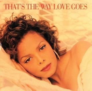 "That's The Way Love Goes"- Janet Jackson