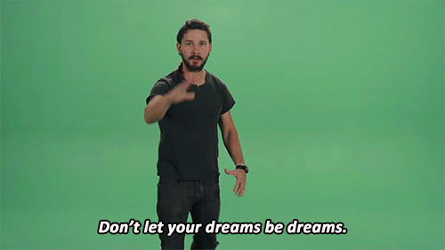 Don't let your dreams be dreams.