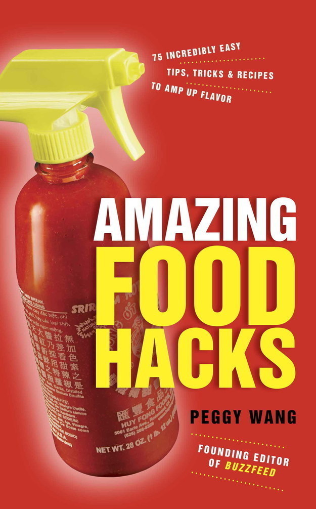 Amazing Food Hacks: 75 Incredibly Easy Tips, Tricks, and Recipes to Amp Up Flavor by Peggy Wang