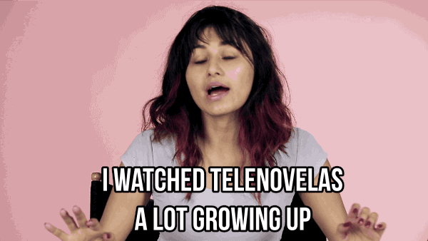 Most of the women grew up watching telenovelas pretty religiously.