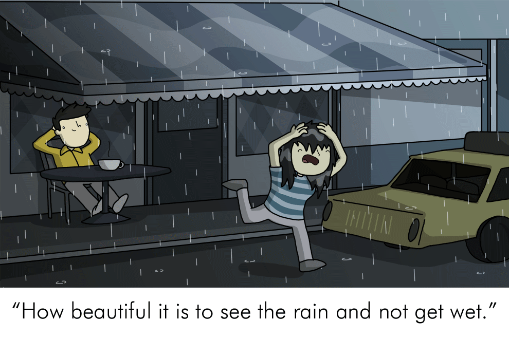 In Spanish: Qué bonito es ver la lluvia y no mojarse.What it means: Don't criticize others for the way they do something unless you've done it yourself.