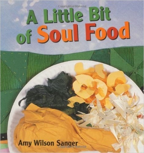A Little Bit of Soul Food by Amy Wilson Sanger