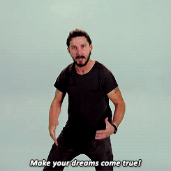 Make your dreams come true.