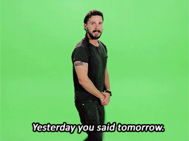 Yesterday you said tomorrow.