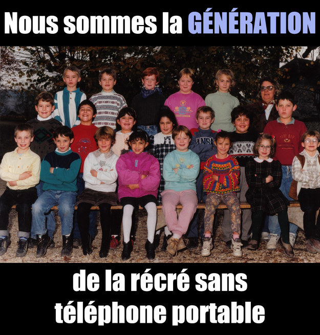 Et les enfants d'aujourd'hui ne sauront jamais ce qu'est une récré SANS téléphone portable.