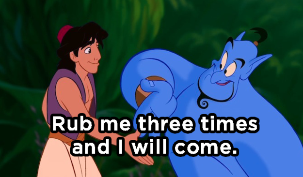 And, finally, what did Genie say to Aladdin?
