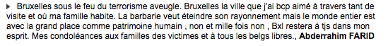 Certains messages rendent hommage à la ville de Bruxelles. «La barbarie veut éteindre son rayonnement (...) non et mille fois non» dit celui-ci.