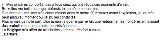 Cette femme raconte qu'elle a craint pour ses proches, qui étaient dans le métro 20 minutes avant l'explosion. «Bruxelles ma belle, courage, défends-toi ne cède surtout pas!»