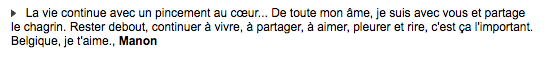 «Rester debout, continuer à vivre, à partager, à aimer, pleurer et rire, c'est ça l'important. Belgique, je t'aime.»