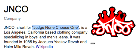 JNCO — which stands for "judge none, choose one" — gained popularity in the mid-’90s among the skater, rave, goth, hip-hop, and hardcore communities.