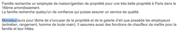 Quand l'emploi concerne une personne seule, il est souvent précisé s'il doit s'agir d'un homme ou d'une femme. Par exemple, cette offre pour un poste d'employé de maison stipule qu'il doit s'agir d'un «monsieur».