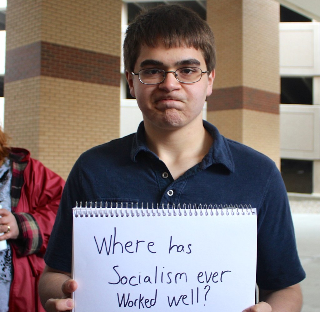 "Where has Socialism ever worked well?"