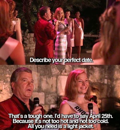 According to checkiday.com, April 25th is DNA Day, East Meets West Day, Hairstylist Appreciation Day, Plumber's Day, World Penguin Day, and many more. However, these holidays do not come close to the greatness that is Perfect Date Day.If you are a normal human being, and have seen the masterpiece that is Sandra Bullock's 2000 movie Miss Congeniality, you know that today is a special day. According to Cheryl Frasier, it is the perfect day for a date. So let us all celebrate by going outside with our light jackets and enjoy the not too hot, not too cold weather.