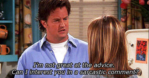 When you realized that you're actually Chandler: