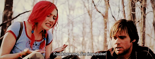 You're impulsive