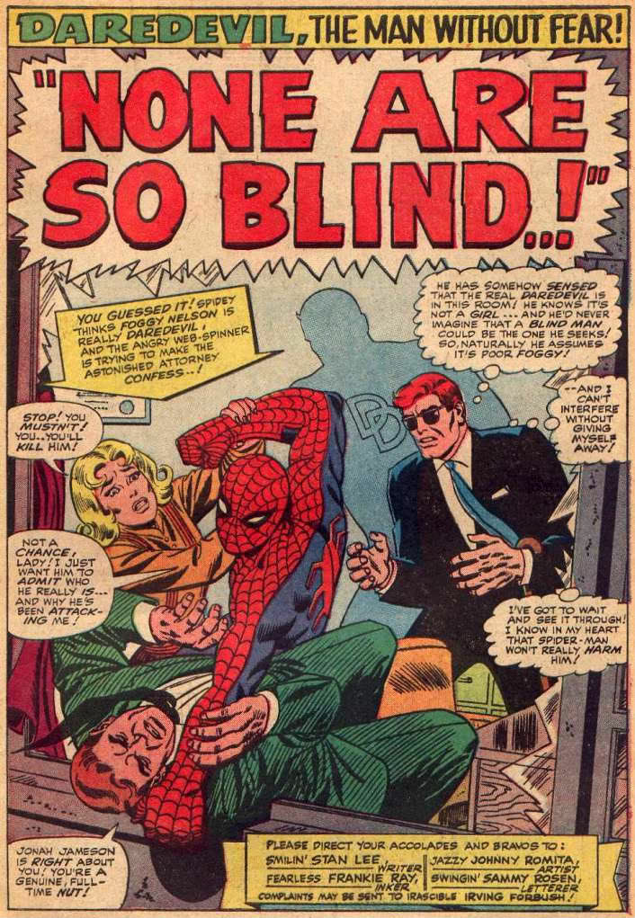 Cuando conoció a Daredevil, Spiderman pensó que era un villano, así que lo siguió hasta su despacho. Como Matt Murdock es ciego, ni siquiera consideró que él fuera el culpable, así que fue directo a interrogar a Foggy Nelson.