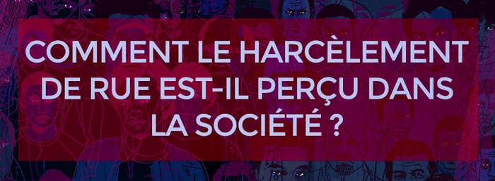Voici Comment Le Harcelement De Rue Est Percu A Travers Le Monde