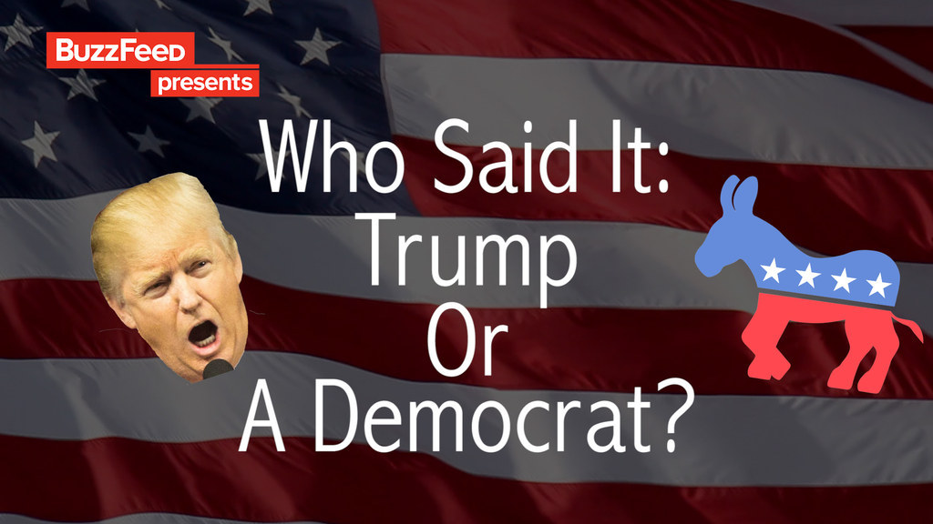 Who Said It: Donald Trump Or A Democrat?