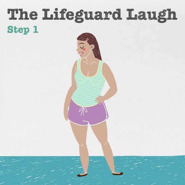 Stand as casually as possible. Throw your head back as you burst into faux laughter. (This is of course used to practice flirting with the lifeguards.)Difficulty: Fire Reps: 3–4 — def don’t want to overdo it here ;)
