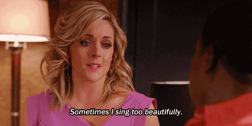 "Sometimes I sing too beautifully."