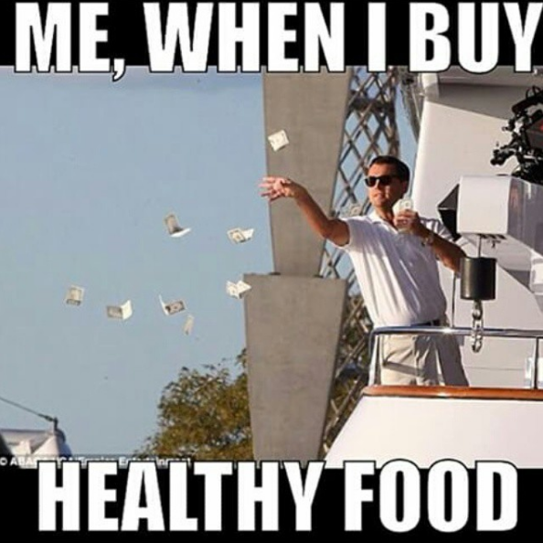 But you quickly realize that healthy food can be freakin' expensive.