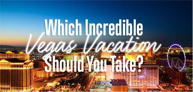 Which Incredible Vegas Vacation Should You Take?