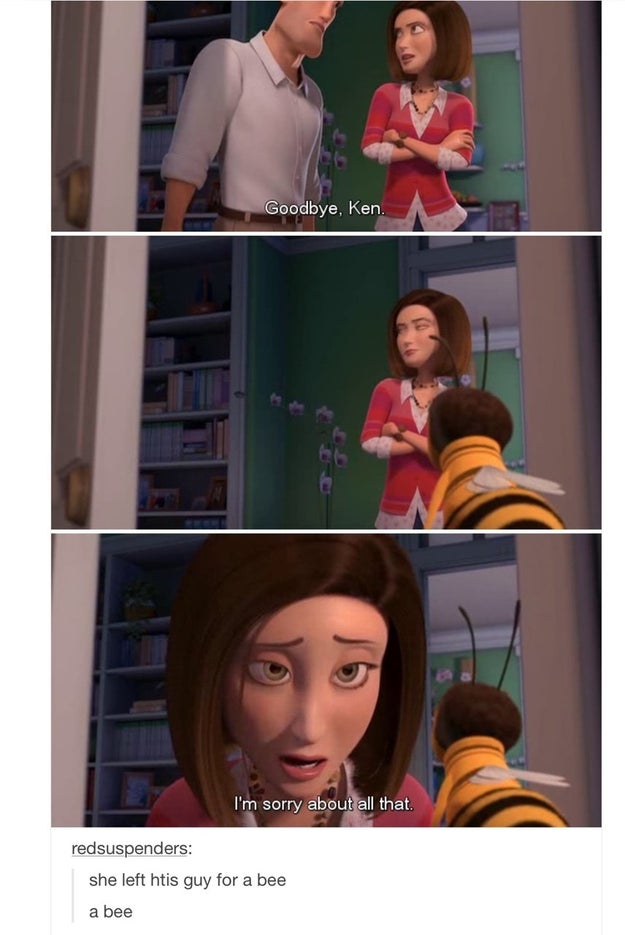 Seriously, in the 2007 animated film Bee Movie, a human leaves her fiancé for a bee.