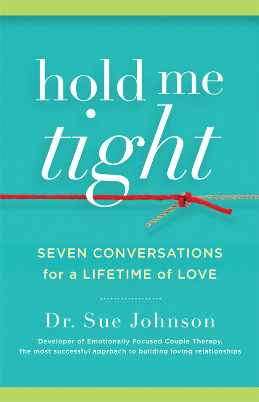 Hold Me Tight by Dr. Sue Johnson