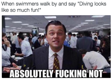 Oh, and when swimmers walk by and don't understand how diving does not just equal jumping into the water: