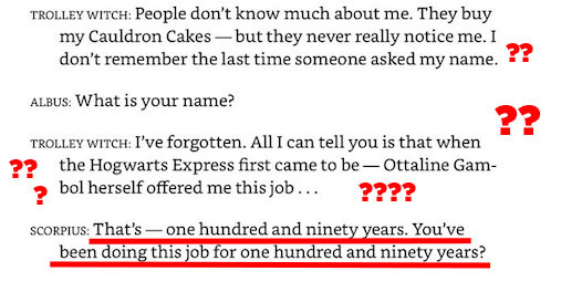 Then Trolley Witch tells us a bit about herself. Turns out she was hired by Ottaline Gambol and has been walking the halls of the Hogwarts Express for ALMOST 200 YEARS.