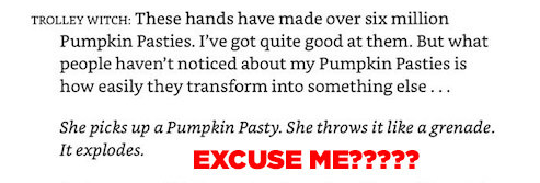 Oh, and did we mention that the Pumpkin Pasties are grenades? Yeah. THE PUMPKIN PASTIES ARE GRENADES.