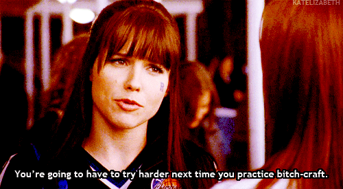 "You're going to have to try harder next time you practice bitch-craft."