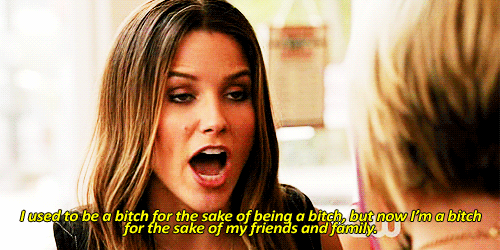 "I used to be a bitch for the sake of being a bitch, but now I'm a bitch for the sake of my friends and family."