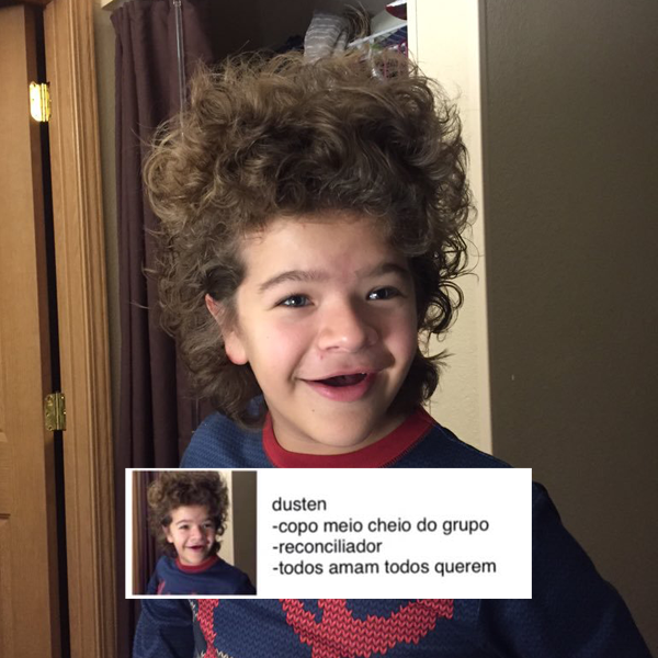 E mandaram muito bem na descrição do querido Dustin, aqui Dusten: