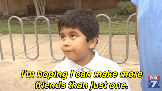 "I'm hoping I can make more friends than just one," he said.