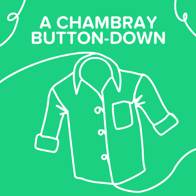 Laid-back but never sloppy, chambray says you’ve got a sense of what’s stylish without being fussy about it. Pair it with jeans (or even a pencil skirt), and you’re good to go.