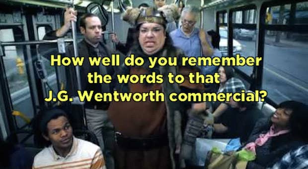 Do You Remember All The Words To That J G Wentworth Commercial