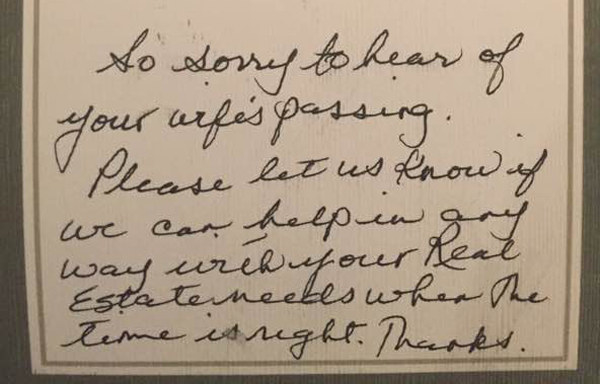 "So sorry to hear of your wife's passing," the note to Ted Smith reads. "Please let us know if we can help in any way with your real estate needs when the time is right. Thanks."