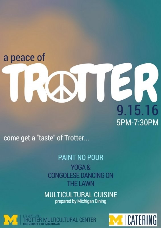 On September 15th from 5-7:30, visit A Peace for Trotter to try out Paint No Pour, Congolese Dancing, Yoga and various ethnic specific dishes prepared by Michigan Dining!