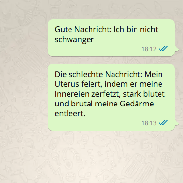 "Es geht nichts über scherzhafte Versuche, sich gegenseitig mit Horror-Storys über seine Unterleibsschmerzen zu überbieten. Man sollte immer eine beste Freundin haben, die mit Wein und Schokolade vorbei kommt. Dann kannst Du ihr in Ruhe erzählen, dass Du das Gefühl hast, als ob gleich Deine Gebärmutter herausfällt und jemand Dir in die Vagina geboxt hat." —Andrea Murdock, Facebook