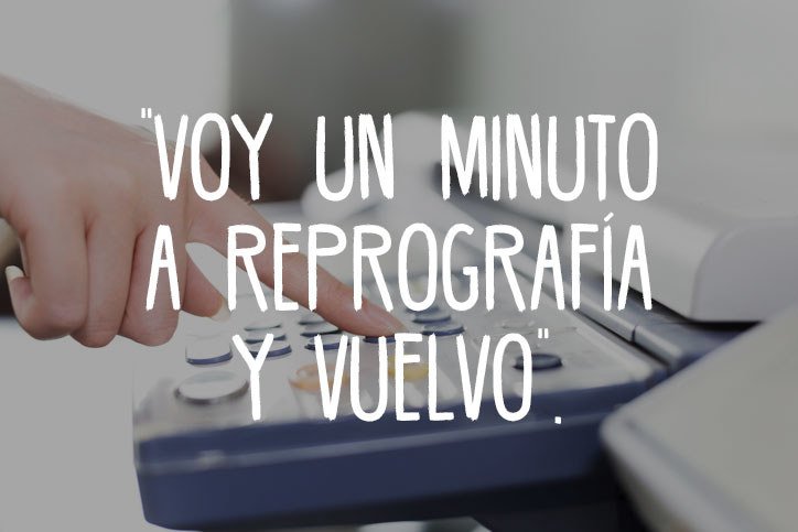 La vez que menos tiempo has pasado en reprografía han sido 20 minutos y fue porque decidiste que ya irías en otro momento.