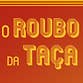 O Roubo da Taça